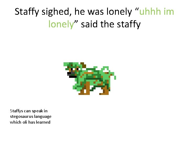 Staffy sighed, he was lonely “uhhh im lonely” said the staffy Staffys can speak