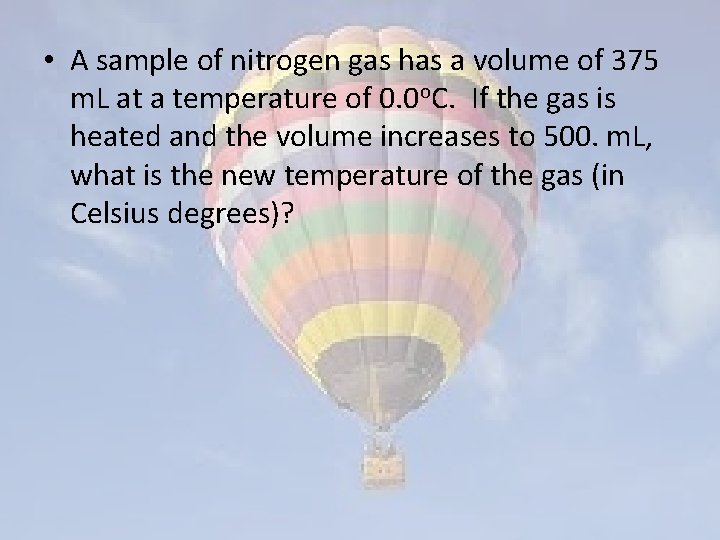  • A sample of nitrogen gas has a volume of 375 m. L