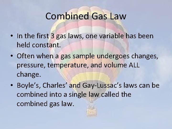 Combined Gas Law • In the first 3 gas laws, one variable has been