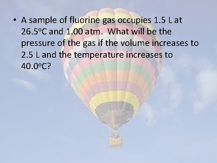  • A sample of fluorine gas occupies 1. 5 L at 26. 5