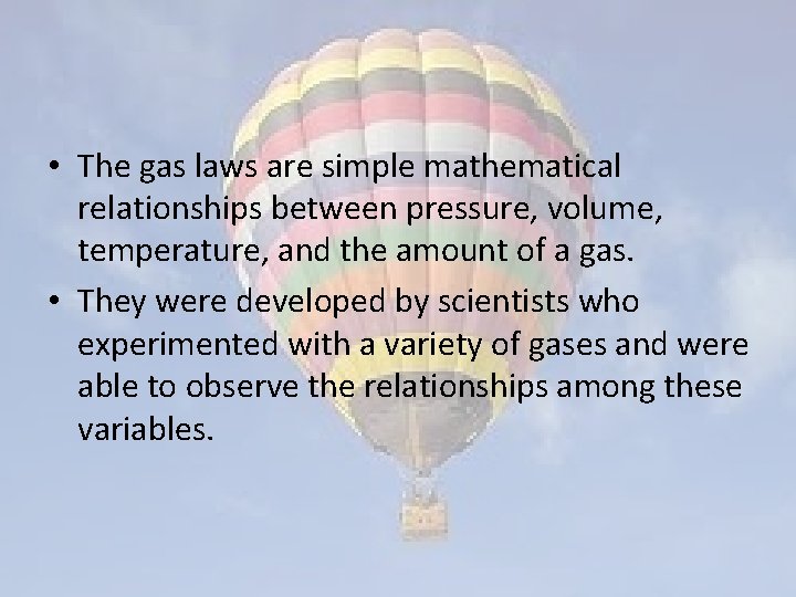  • The gas laws are simple mathematical relationships between pressure, volume, temperature, and