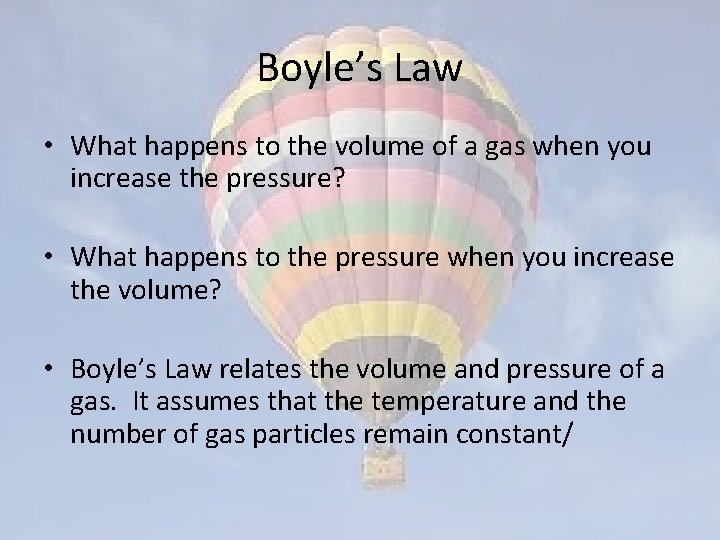 Boyle’s Law • What happens to the volume of a gas when you increase
