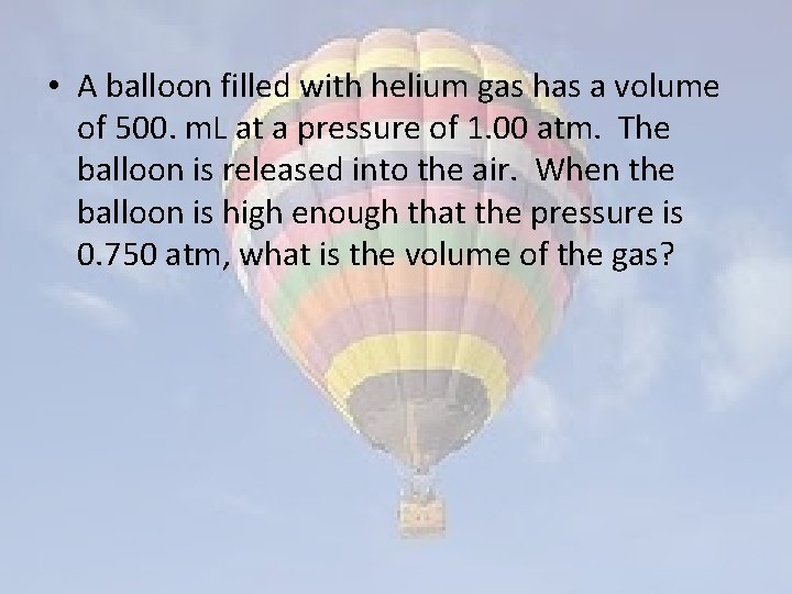  • A balloon filled with helium gas has a volume of 500. m.