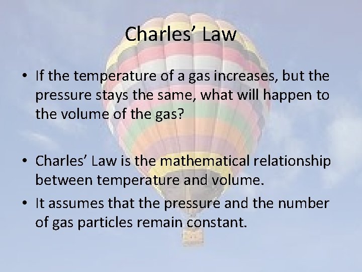 Charles’ Law • If the temperature of a gas increases, but the pressure stays