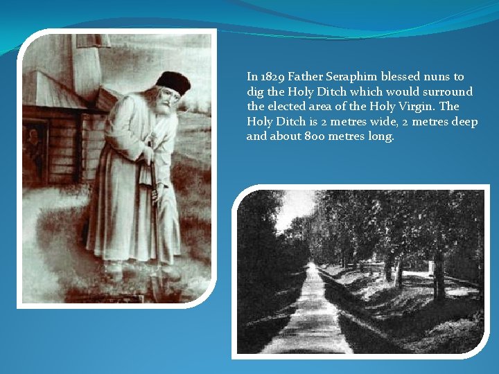 In 1829 Father Seraphim blessed nuns to dig the Holy Ditch which would surround