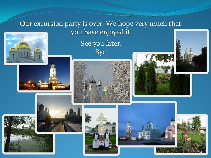 Our excursion party is over. We hope very much that you have enjoyed it.