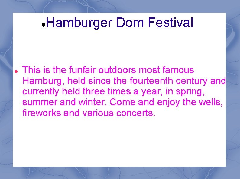  Hamburger Dom Festival This is the funfair outdoors most famous Hamburg, held since