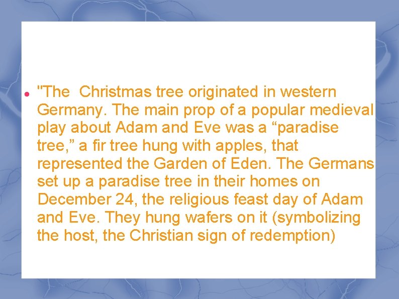  "The Christmas tree originated in western Germany. The main prop of a popular