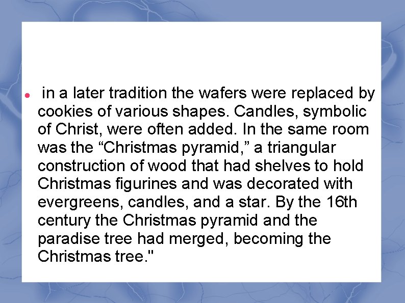  in a later tradition the wafers were replaced by cookies of various shapes.