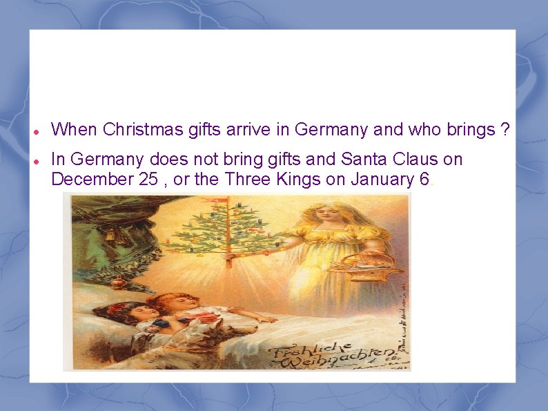  When Christmas gifts arrive in Germany and who brings ? In Germany does