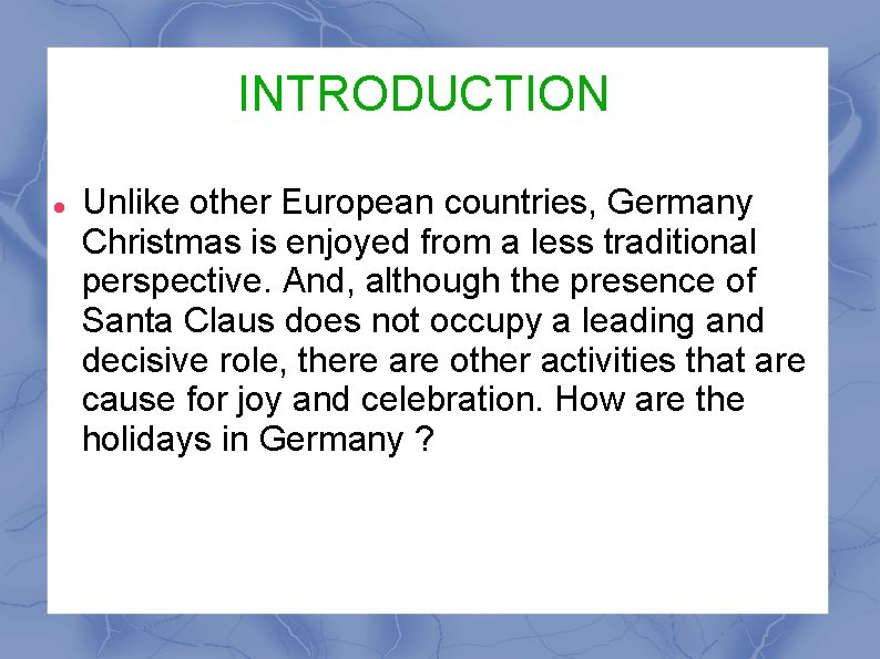 INTRODUCTION Unlike other European countries, Germany Christmas is enjoyed from a less traditional perspective.