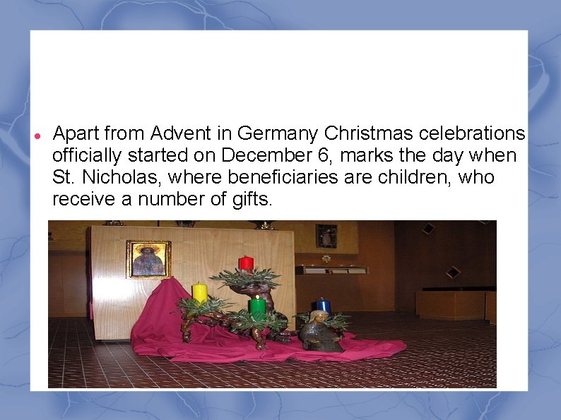  Apart from Advent in Germany Christmas celebrations officially started on December 6, marks