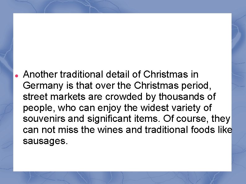  Another traditional detail of Christmas in Germany is that over the Christmas period,