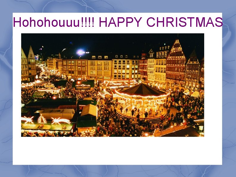 Hohohouuu!!!! HAPPY CHRISTMAS 