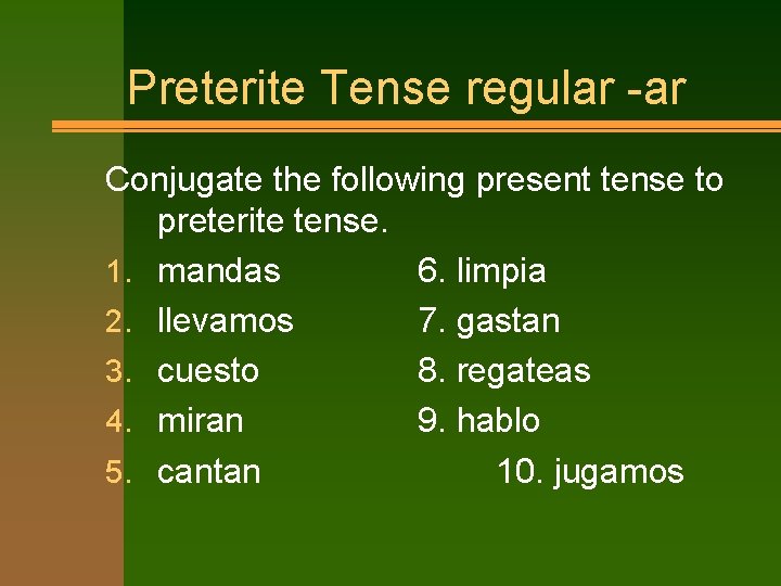 Preterite Tense regular -ar Conjugate the following present tense to preterite tense. 1. mandas