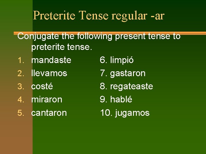 Preterite Tense regular -ar Conjugate the following present tense to preterite tense. 1. mandaste