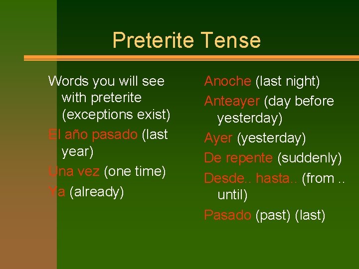 Preterite Tense Words you will see with preterite (exceptions exist) El año pasado (last