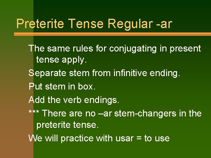 Preterite Tense Regular -ar The same rules for conjugating in present tense apply. Separate