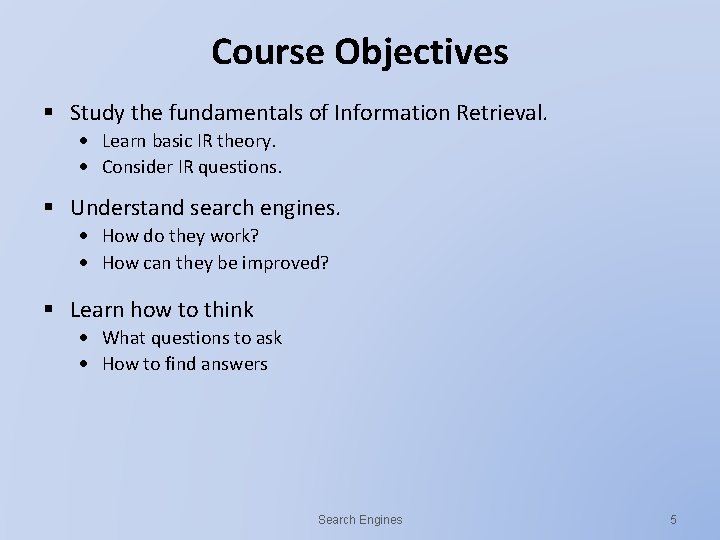 Course Objectives § Study the fundamentals of Information Retrieval. Learn basic IR theory. Consider