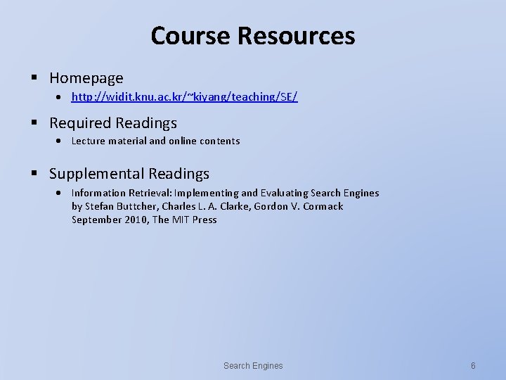 Course Resources § Homepage http: //widit. knu. ac. kr/~kiyang/teaching/SE/ § Required Readings Lecture material