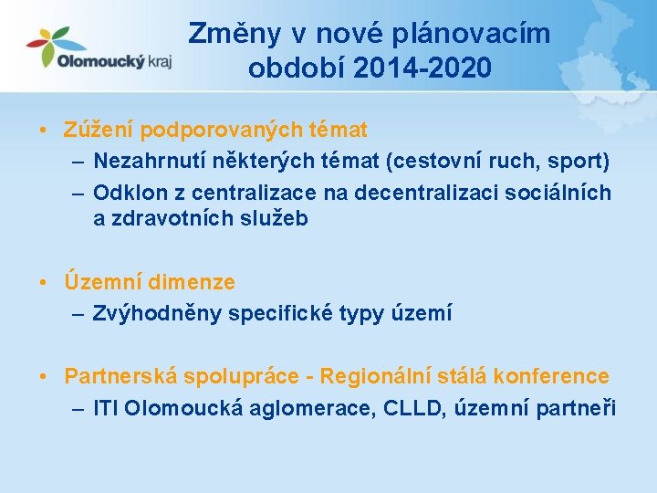 Změny v nové plánovacím období 2014 -2020 • Zúžení podporovaných témat – Nezahrnutí některých