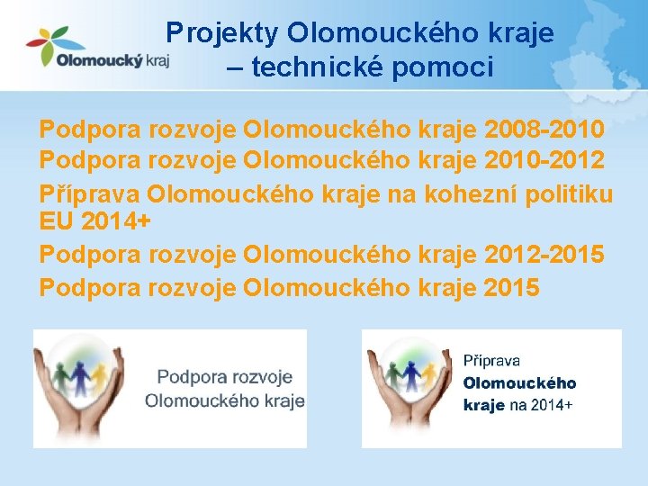 Projekty Olomouckého kraje – technické pomoci Podpora rozvoje Olomouckého kraje 2008 -2010 Podpora rozvoje