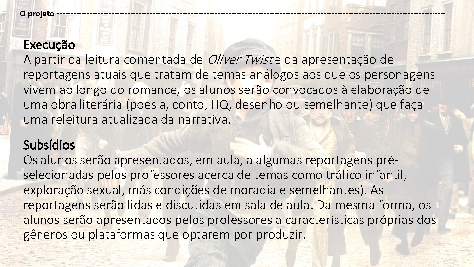 O projeto ------------------------------------------------------------------------ Execução A partir da leitura comentada de Oliver Twist e da