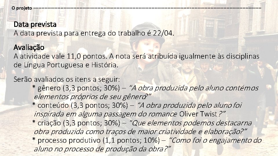 O projeto ------------------------------------------------------------------------ Data prevista A data prevista para entrega do trabalho é 22/04.