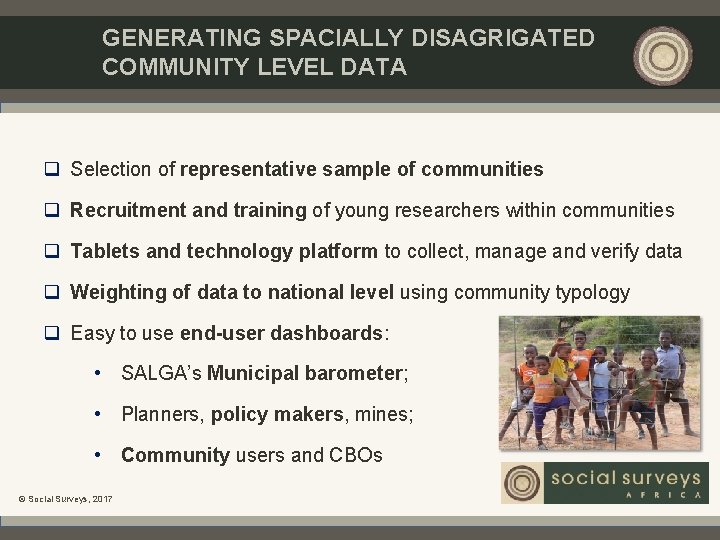GENERATING SPACIALLY DISAGRIGATED COMMUNITY LEVEL DATA q Selection of representative sample of communities q GENERATING SPACIALLY DISAGRIGATED COMMUNITY LEVEL DATA q Selection of representative sample of communities q