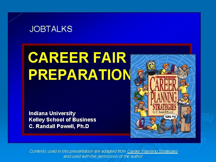 JOBTALKS CAREER FAIR PREPARATIONS Indiana University Kelley School of Business C. Randall Powell, Ph.