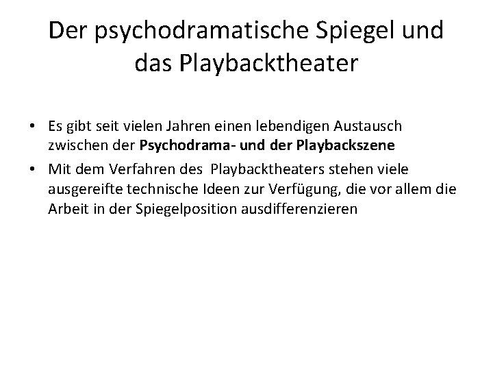 Der psychodramatische Spiegel und das Playbacktheater • Es gibt seit vielen Jahren einen lebendigen