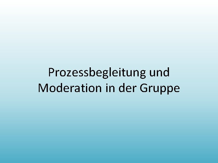 Prozessbegleitung und Moderation in der Gruppe 