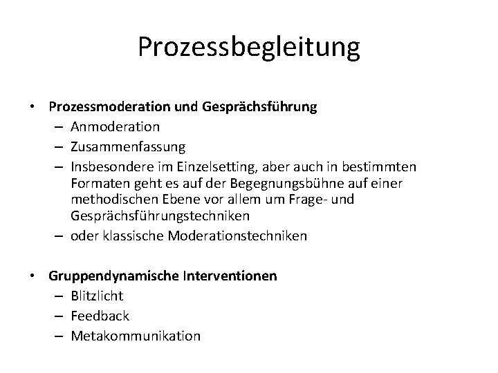 Prozessbegleitung • Prozessmoderation und Gesprächsführung – Anmoderation – Zusammenfassung – Insbesondere im Einzelsetting, aber