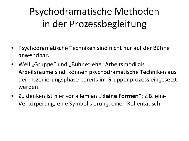 Psychodramatische Methoden in der Prozessbegleitung • Psychodramatische Techniken sind nicht nur auf der Bühne