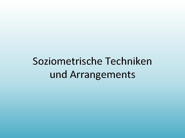 Soziometrische Techniken und Arrangements 