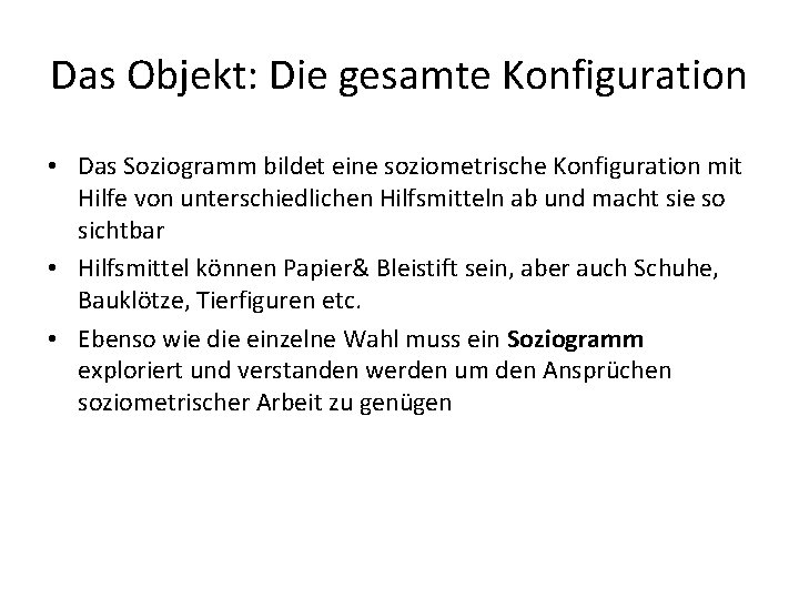 Das Objekt: Die gesamte Konfiguration • Das Soziogramm bildet eine soziometrische Konfiguration mit Hilfe