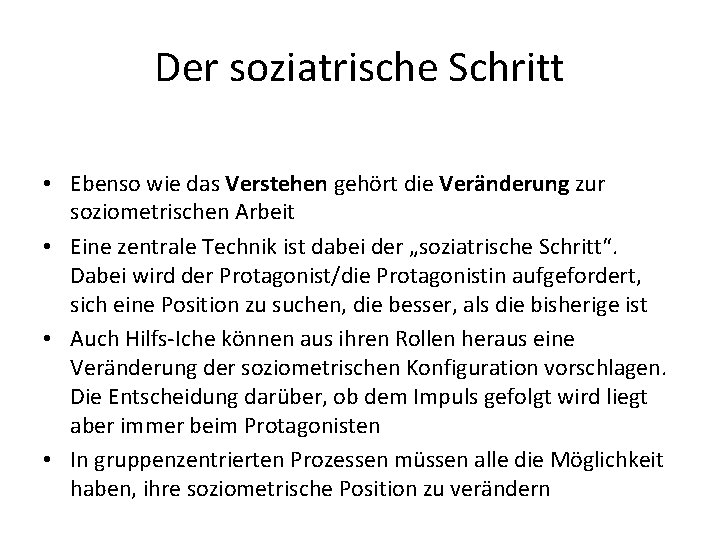 Der soziatrische Schritt • Ebenso wie das Verstehen gehört die Veränderung zur soziometrischen Arbeit