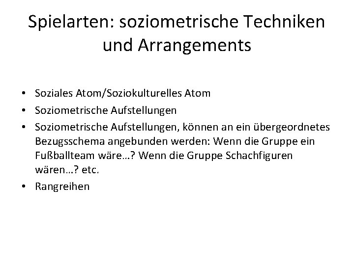 Spielarten: soziometrische Techniken und Arrangements • Soziales Atom/Soziokulturelles Atom • Soziometrische Aufstellungen, können an