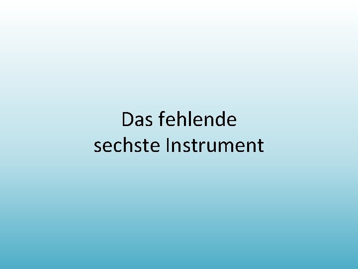 Das fehlende sechste Instrument 