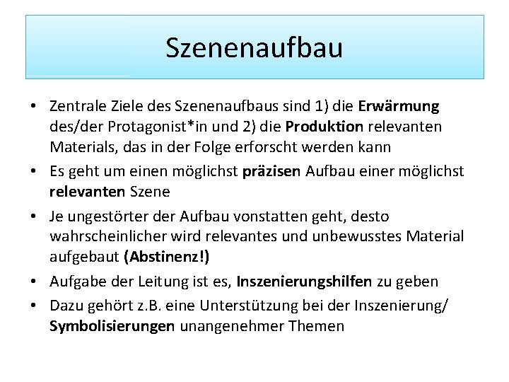 Szenenaufbau • Zentrale Ziele des Szenenaufbaus sind 1) die Erwärmung des/der Protagonist*in und 2)