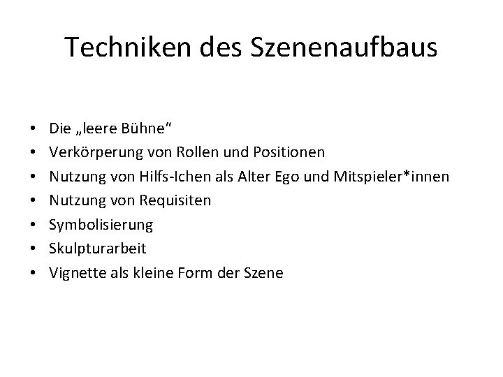 Techniken des Szenenaufbaus • • Die „leere Bühne“ Verkörperung von Rollen und Positionen Nutzung