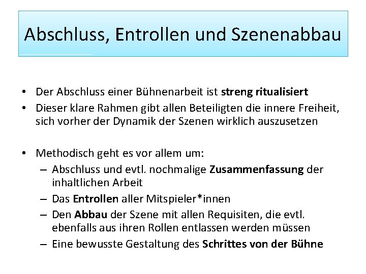 Abschluss, Entrollen und Szenenabbau • Der Abschluss einer Bühnenarbeit ist streng ritualisiert • Dieser