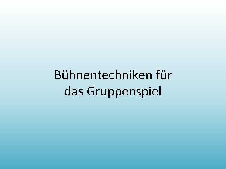 Bühnentechniken für das Gruppenspiel 