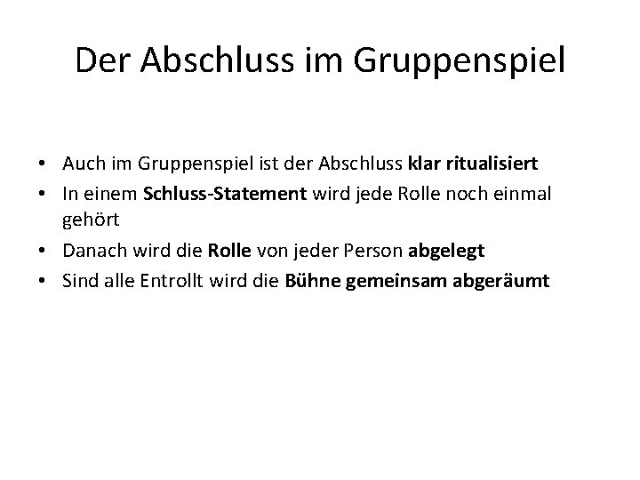 Der Abschluss im Gruppenspiel • Auch im Gruppenspiel ist der Abschluss klar ritualisiert •