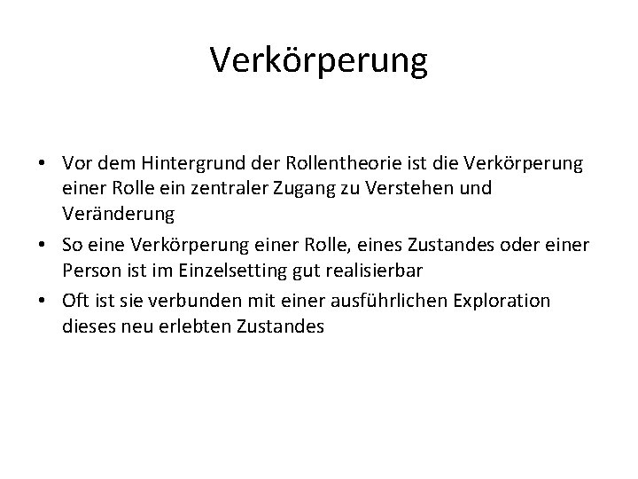 Verkörperung • Vor dem Hintergrund der Rollentheorie ist die Verkörperung einer Rolle ein zentraler