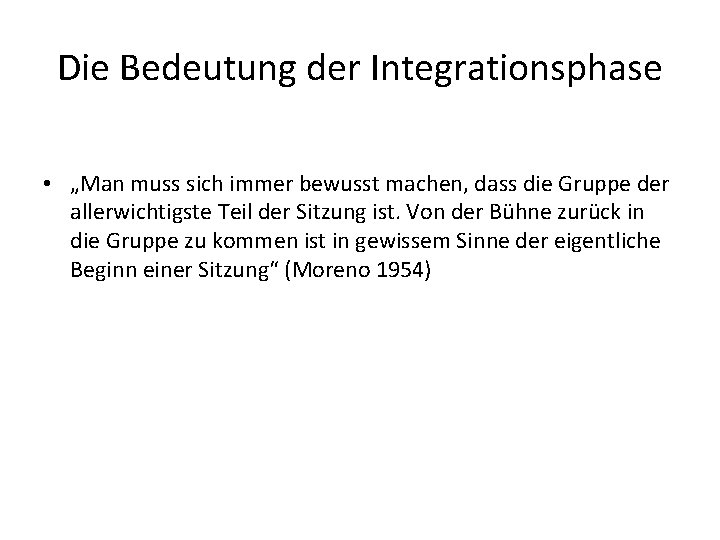 Die Bedeutung der Integrationsphase • „Man muss sich immer bewusst machen, dass die Gruppe