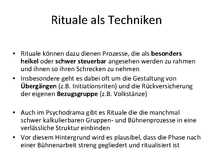 Rituale als Techniken • Rituale können dazu dienen Prozesse, die als besonders heikel oder