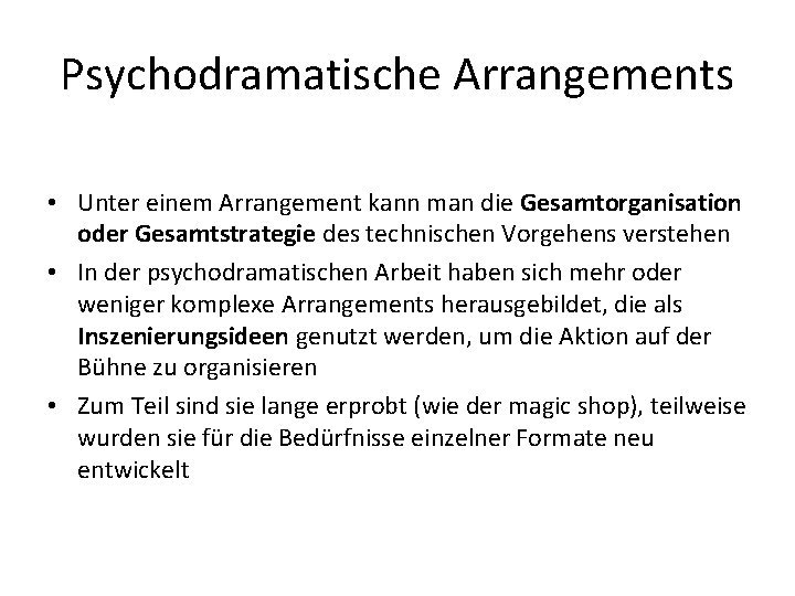 Psychodramatische Arrangements • Unter einem Arrangement kann man die Gesamtorganisation oder Gesamtstrategie des technischen