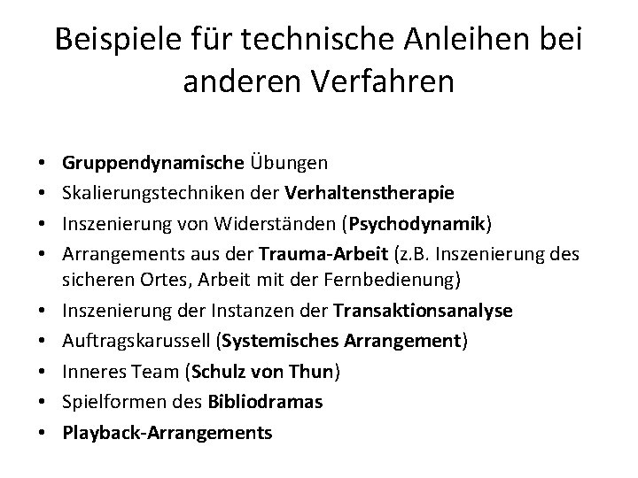 Beispiele für technische Anleihen bei anderen Verfahren • • • Gruppendynamische Übungen Skalierungstechniken der