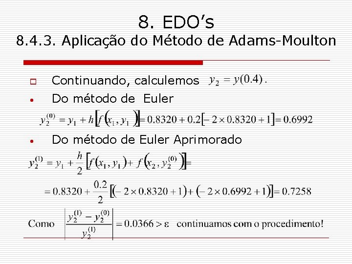 8. EDO’s 8. 4. 3. Aplicação do Método de Adams-Moulton o Continuando, calculemos •